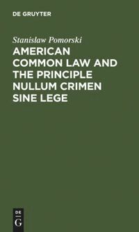 Stanislaw Pomorski - American common law and the principle nullum crimen sine lege, Inbunden