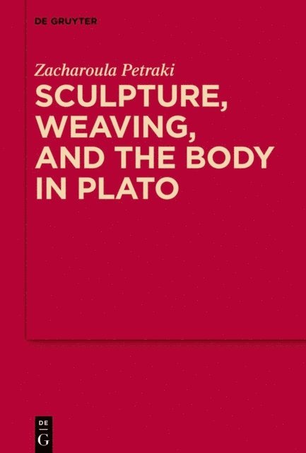 Zacharoula Petraki - Sculpture, weaving, and the body in Plato, E-bok