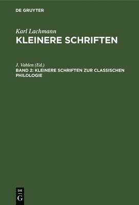 Karl J. Lachmann Vahlen, J Vahlen - Kleinere Schriften Zur Classischen Philologie, Inbunden