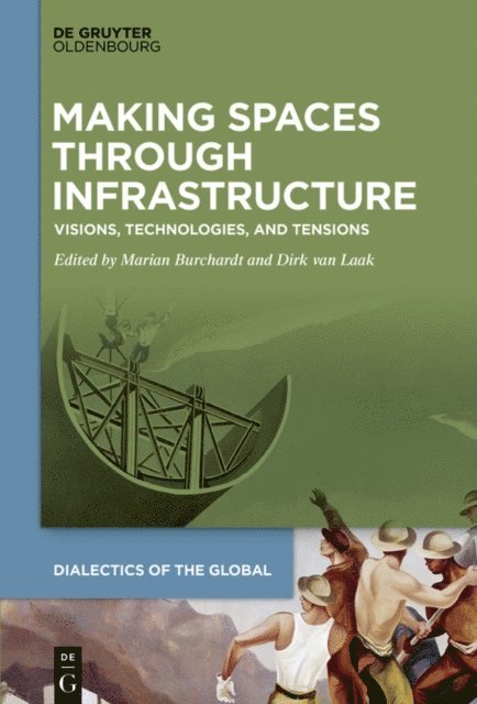 Dirk van Laak, Marian Burchardt - Making Spaces through Infrastructure, E-bok