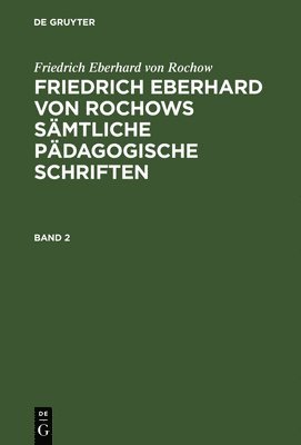 Friedrich Eberhard Von Rochow, Jonas Fritz, Friedrich Wienecke - Friedrich Eberhard von Rochows sämtliche pädagogische Schriften, Inbunden