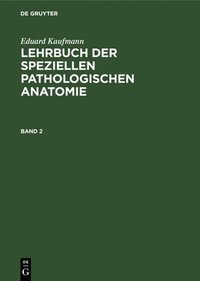 Eduard Kaufmann: Lehrbuch Der Speziellen Pathologischen Anatomie. Band 2