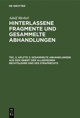 Adolf Merkel - Gesammelte Abhandlungen Aus Dem Gebiet Der Allgemeinen Rechtslehre Und Des Strafrechts, Inbunden. Tillgänglighet: Lägg i varukorg