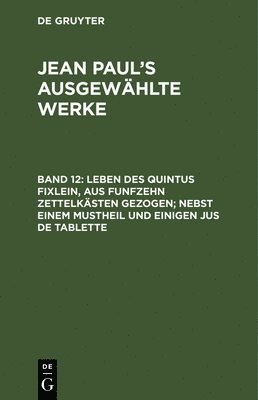 Jean Paul, De Gruyter - Leben des Quintus Fixlein, aus funfzehn Zettelkästen gezogen; nebst einem Mustheil und einigen Jus de tablette, Inbunden