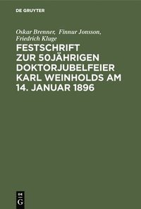 Festschrift Zur 50jhrigen Doktorjubelfeier Karl Weinholds Am 14. Januar 1896