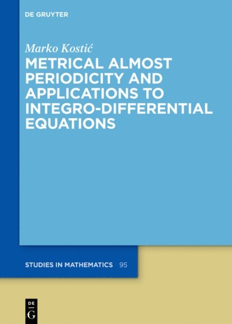 Marko Kostic - Metrical Almost Periodicity and Applications to Integro-Differential Equations, E-bok