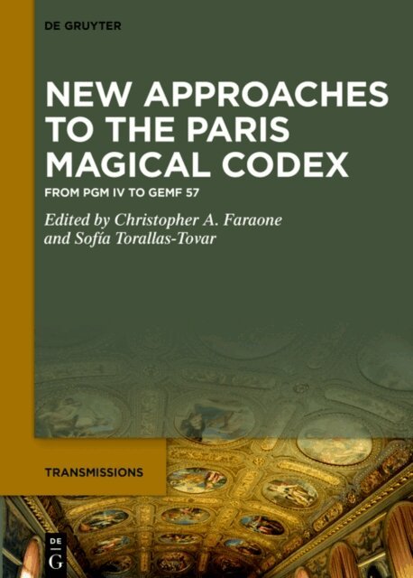 Sofia Torallas-Tovar, Christopher A. Faraone - New Approaches to the Great Paris Magical Codex, E-bok