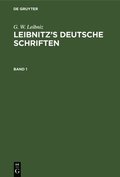 G. W. Leibniz: Leibnitz's Deutsche Schriften. Band 1