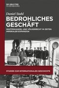 Bedrohliches Geschft: Waffenhandel Und Vlkerrecht in Zeiten Imperialer Expansion
