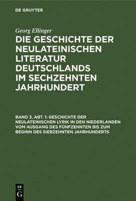 Geschichte Der Neulateinischen Lyrik in Den Niederlanden Vom Ausgang Des Fünfzehnten Bis Zum Beginn Des Siebzehnten Jahrhunderts