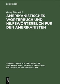 Amerikanistisches Wrterbuch und Hilfswrterbuch fr den Amerikanisten