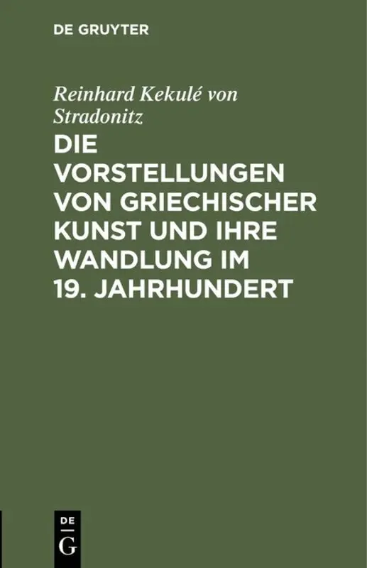 Reinhard Kekulé von Stradonitz - Die Vorstellungen Von Griechischer Kunst Und Ihre Wandlung Im 19. Jahrhundert, Inbunden. Tillgänglighet: Tillfälligt slut