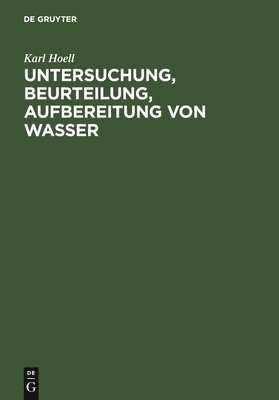 Karl Hoell - Untersuchung, Beurteilung, Aufbereitung von Wasser, Inbunden