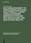 Die Fahrl�ssigkeit im nordamerikanischen Deliktsrecht unter vergleichender Ber�cksichtigung des englischen und deutschen Rechts