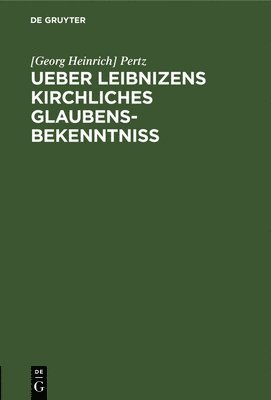Pertz - Ueber Leibnizens Kirchliches Glaubensbekenntniss, Inbunden