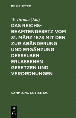 W Turnau - Reichsbeamtengesetz Vom 31. März 1873 Mit Den Zur Abänderung Und Ergänzung Desselben Erlassenen Gesetzen Und Verordnungen, Inbunden. Tillgänglighet: Lägg i varukorg