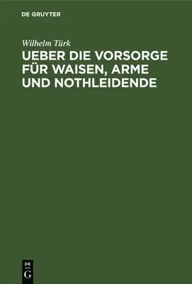 Wilhelm Türk - Ueber Die Vorsorge Für Waisen, Arme Und Nothleidende, Inbunden. Tillgänglighet: Lägg i varukorg