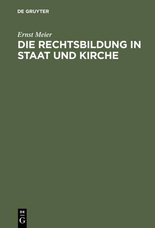 Ernst Meier - Die Rechtsbildung in Staat und Kirche, Inbunden