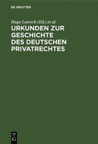 Urkunden Zur Geschichte Des Deutschen Privatrechtes