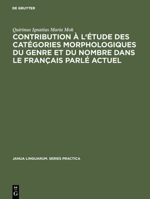 Contribution À l'Étude Des Catégories Morphologiques Du Genre Et Du Nombre Dans Le Français Parlé Actuel