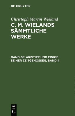 Christoph Martin Wieland, Christoph Martin Wieland - Aristipp Und Einige Seiner Zeitgenossen, Band 4, Inbunden