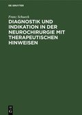 Diagnostik Und Indikation in Der Neurochirurgie Mit Therapeutischen Hinweisen