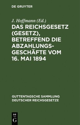 J Hoffmann - Das Reichsgesetz (Gesetz), Betreffend Die Abzahlungsgeschäfte Vom 16. Mai 1894, Inbunden