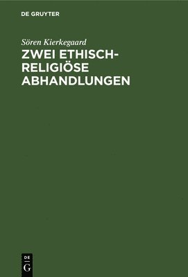 Sören Kierkegaard - Zwei Ethisch-Religiöse Abhandlungen, Inbunden