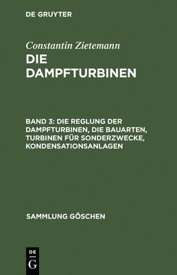 Constantin Zietemann - Die Reglung Der Dampfturbinen, Die Bauarten, Turbinen Für Sonderzwecke, Kondensationsanlagen, Inbunden