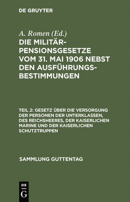 A Romen - Gesetz Über Die Versorgung Der Personen Der Unterklassen, Des Reichsheeres, Der Kaiserlichen Marine Und Der Kaiserlichen Schutztruppen, Inbunden