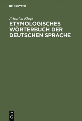 Friedrich Kluge - Etymologisches Wörterbuch der deutschen Sprache, Inbunden