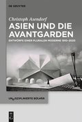 Asien Und Die Avantgarden: Entwürfe Einer Pluralen Moderne 1910-2020