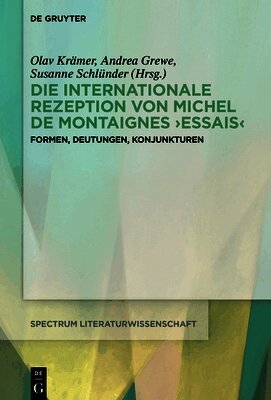 Andrea Grewe, Olav Krämer, Susanne Schlünder - Die Internationale Rezeption Von Michel de Montaignes >Essais, Inbunden. Tillgänglighet: Tillfälligt slut