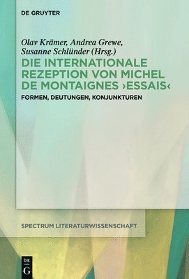 Susanne Schlunder, Olav Kramer, Andrea Grewe - Die internationale Rezeption von Michel de Montaignes  Essais, E-bok