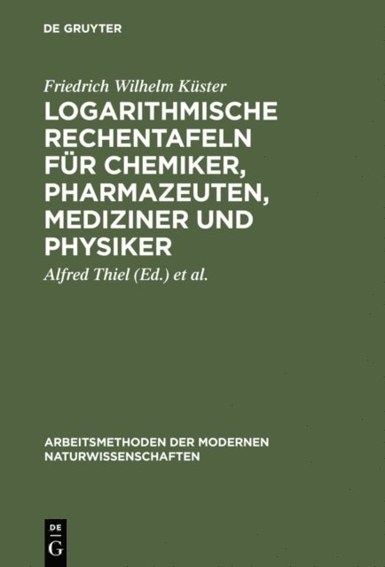 Friedrich Wilhelm Kuster, Kurt Fischbeck, Alfred Thiel - Logarithmische Rechentafeln für Chemiker, Pharmazeuten, Mediziner und Physiker, E-bok