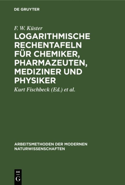 F. W. Kuster, Friedrich Wilhelm Kuster, Kurt Fischbeck - Logarithmische Rechentafeln für Chemiker, Pharmazeuten, Mediziner und Physiker, E-bok