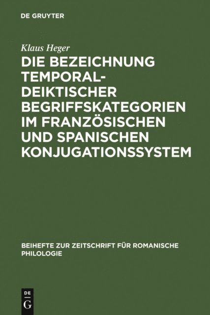 Klaus Heger - Die Bezeichnung temporal-deiktischer Begriffskategorien im französischen und spanischen Konjugationssystem, E-bok