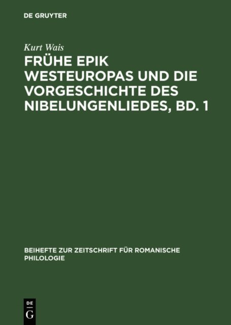 Kurt Wais - Frühe Epik Westeuropas und die Vorgeschichte des Nibelungenliedes, Bd. 1, E-bok