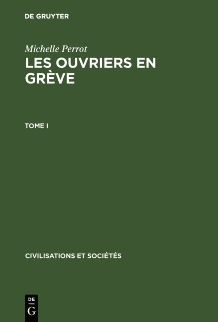 Michelle Perrot - Michelle Perrot: Les ouvriers en grève. Tome I, E-bok