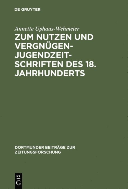Annette Uphaus-Wehmeier - Zum Nutzen und Vergnügen - Jugendzeitschriften des 18. Jahrhunderts, E-bok