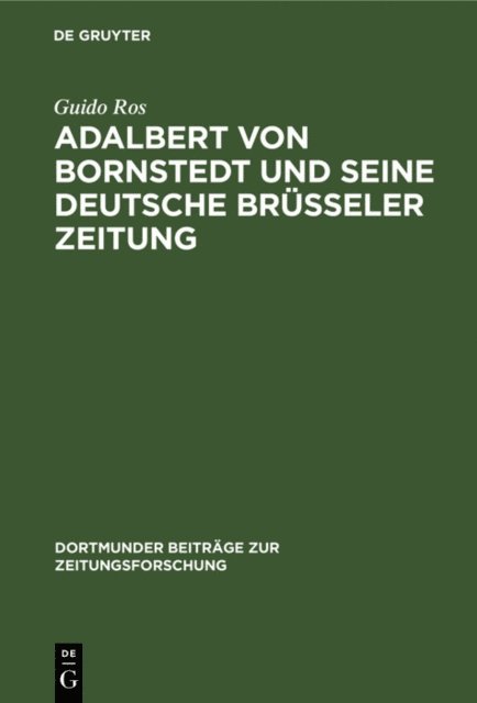 Guido Ros - Adalbert von Bornstedt und seine Deutsche Brüsseler Zeitung, E-bok
