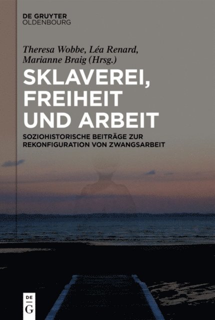 Marianne Braig, Lea Renard, Theresa Wobbe - Sklaverei, Freiheit und Arbeit, E-bok