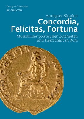Annegret Klünker - Concordia, Felicitas, Fortuna, Inbunden. Tillgänglighet: Kommande