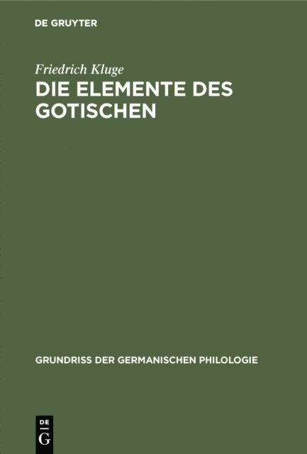 Friedrich Kluge - Die Elemente des Gotischen, E-bok