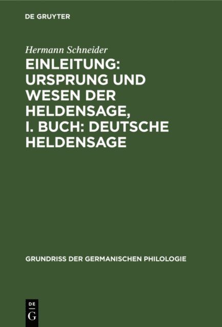 Hermann Schneider - Einleitung: Ursprung und Wesen der Heldensage, I. Buch: Deutsche Heldensage, E-bok