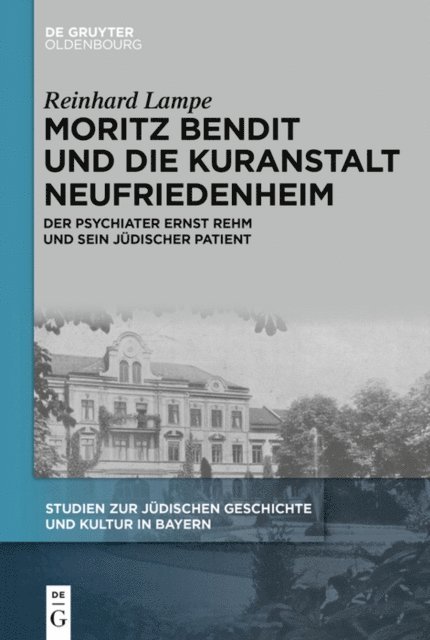 Reinhard Lampe - Moritz Bendit und die Kuranstalt Neufriedenheim, E-bok