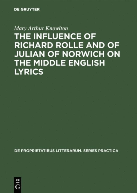 Mary Arthur Knowlton - influence of Richard Rolle and of Julian of Norwich on the middle English lyrics, E-bok