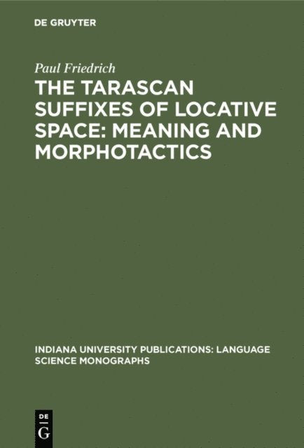Paul Friedrich - Tarascan suffixes of locative space: Meaning and morphotactics, E-bok