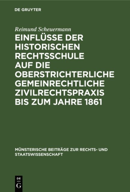 Reimund Scheuermann - Einflüsse der historischen Rechtsschule auf die oberstrichterliche gemeinrechtliche Zivilrechtspraxis bis zum Jahre 1861, E-bok