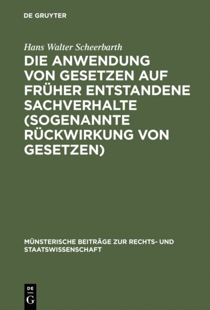 Hans Walter Scheerbarth - Die Anwendung von Gesetzen auf früher entstandene Sachverhalte (sogenannte Rückwirkung von Gesetzen), E-bok